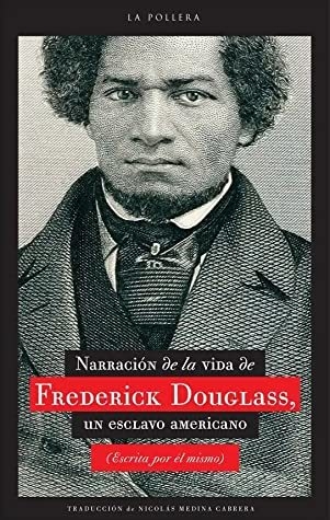 NARRATIVA DE LA VIDA DE FREDERICK DOUGLASS UN ESCLAVO AMERICANO - FREDERICK DOUGLASS - LA POLLERA