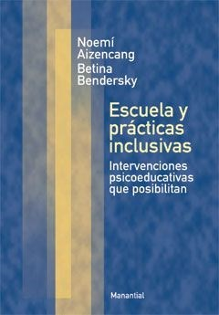 ESCUELA Y PRÁCTICAS INCLUSIVAS - NOEMI AIZENCANG / BETINA A. BENDERSKY - MANANTIAL