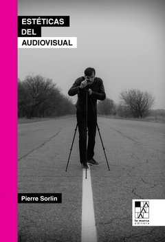 Estéticas del audiovisual - Pierre Sorlin - La Marca Editora