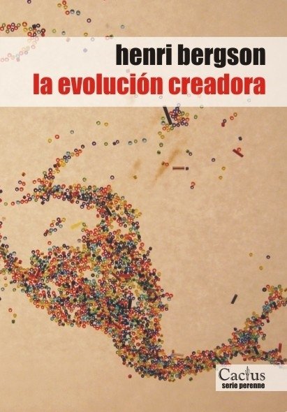 La evolución creadora- Henri Bergson - Editorial Cactus
