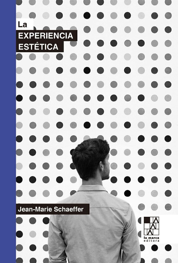 La experiencia estética - Jean-Marie Schaeffer - la Marca editora