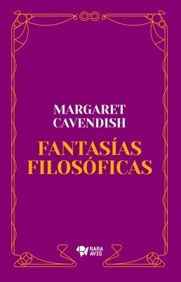 FANTASÍAS FILOSÓFICAS - Margaret Cavendish - RARA AVIS