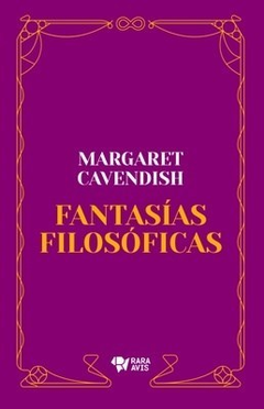 FANTASÍAS FILOSÓFICAS - Margaret Cavendish - RARA AVIS