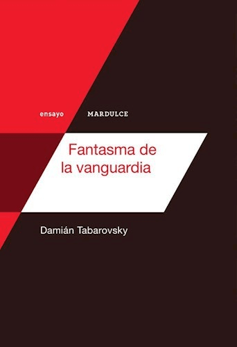 Fantasma De La Vanguardia - Damian Tabarovsky - Editorial Mardulce