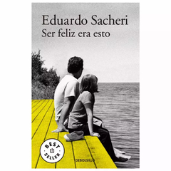 SER FELIZ ERA ESTO - EDUARDO SACHERI - DEBOLSILLO