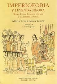 IMPERIOFOBIA Y LEYENDA NEGRA - MARIA ELVIRA ROCA BAREA - SIRUELA