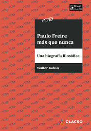 Paulo Freire más que nunca - Walter Kohan - CLACSO