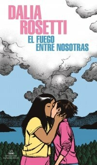 EL FUEGO ENTRE NOSOTRAS - DALIA ROSETTI - RANDOM HOUSE