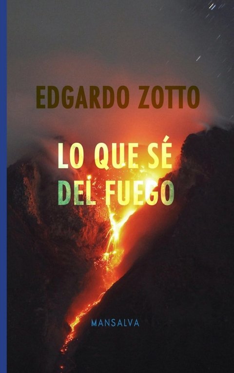 Lo que sé del fuego - Edgardo Zotto - Mansalva