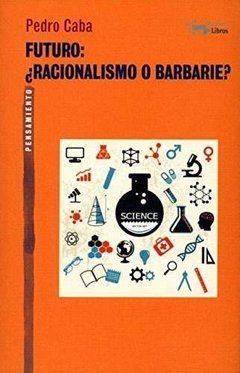 Futuro: ¿racionalismo o barbarie? - Pedro Caba - A. Machado Libros