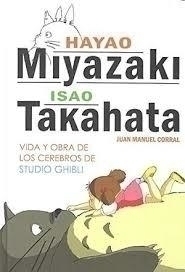 Hayao Miyazaki e Isao Takahata: vida y obra de los cerebros de Studio Ghibli - Juan Manuel Corral - DOLMEN BOOKS
