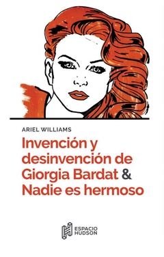 Invención y desinvención de Giorgia Bardat & Nadie es hermoso - Ariel Williams - ESPACIO HUDSON