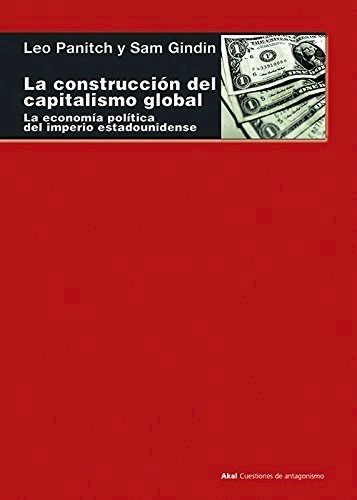 LA CONSTRUCCIÓN DEL CAPITALISMO GLOBAL - LEO PANITCH / SAM GINDIN - Akal