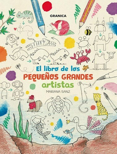 EL LIBRO DE LOS PEQUEÑOS GRANDES ARTISTAS - MARIANA SANZ - GRANICA