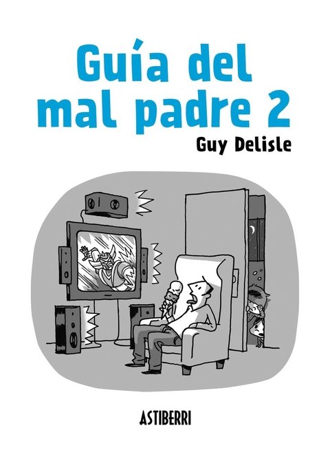 Guía del mal padre 2 - Guy Delisle - Astiberri