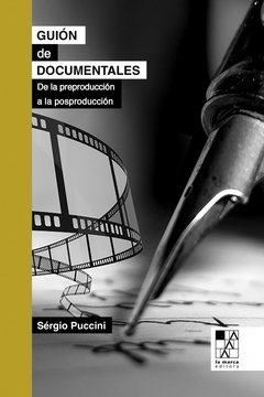 Guión de documentales. De la preproducción a la posproducción - Sérgio Puccini - La Marca editora