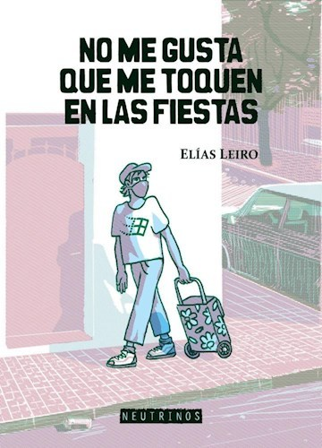 NO ME GUSTA QUE ME TOQUEN EN LAS FIESTAS - ELÍAS LEIRO - Neutrinos