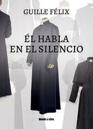 ÉL HABLA EN EL SILENCIO - GUILLE FELIX - BLATT Y RÍOS