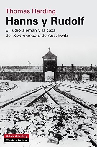 Hanns y Rudolf El judío alemán y la caza del Kommandant de Auschwitz - Thomas Harding - Galaxia Gutemberg