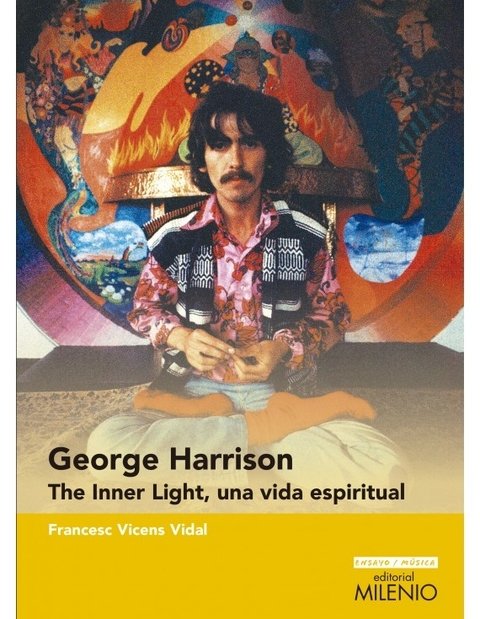 George Harrison, The inner life, Una vida espiritual - Francesc Vicens Vidal - Milenio