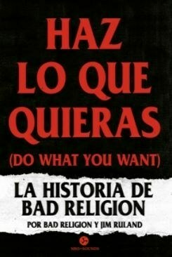 HAZ LO QUE QUIERAS , LA HISTORIA DE BAD RELIGION - JIM RULAND Y BAD RELIGION - NEO SOUNDS