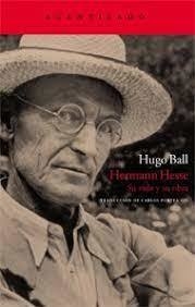 HERMANN HESSE: SU VIDA Y SU OBRA - HUGO BALL - ACANTILADO