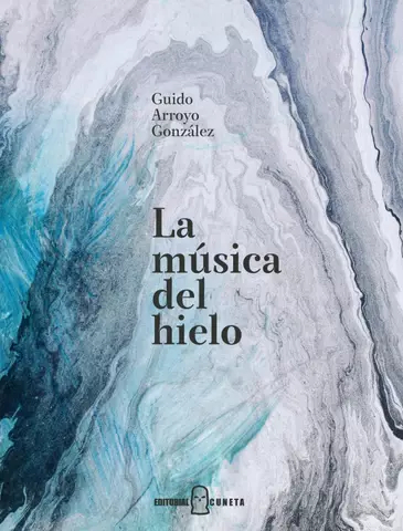 LA MÚSICA DEL HIELO - GUIDO ARROYO GONZÁLEZ - CUNETA