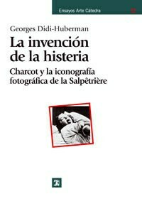 LA INVENCIÓN DE LA HISTERIA - GEORGES DIDI HUBERMAN - CATEDRA/CALAMBUR