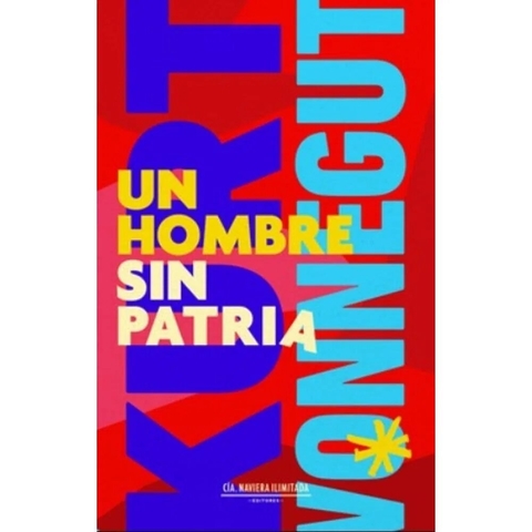 UN HOMBRE SIN PATRIA - Kurt Vonnegut - CÍA. NAVIERA ILIMITADA