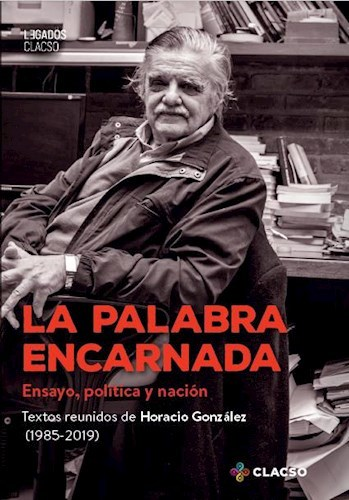 LA PALABRA ENCARNADA - HORACIO GONZÁLEZ - CLACSO