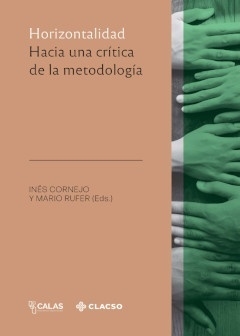 HORIZONTALIDAD. HACIA UNA CRÍTICA DE LA METODOLOGÍA - Inés Cornejo / Mario Rufer - CLACSO