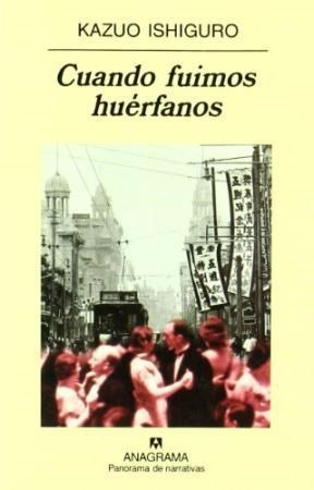 CUANDO FUIMOS HUÉRFANOS - KAZUO ISHIGURO - Anagrama