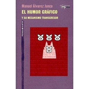 EL HUMOR GRAFICO Y SU MECANISMO TRANSGRESOR - MANUEL ALVAREZ JUNCO - A. MACHADO LIBROS
