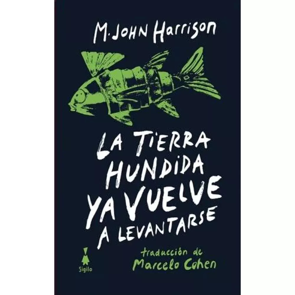 LA TIERRA HUNDIDA YA VUELVE A LEVANTARSE - M. J. HARRISON - SIGILO