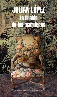 La ilusión de los mamíferos - Julian López - Random House