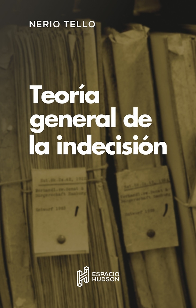 Teória general de la indecisión - Nerio Tello - ESPACIO HUDSON