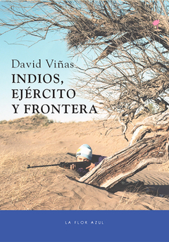 INDIOS, EJÉRCITO Y FRONTERA - DAVID VIÑAS - LA FLOR AZÚL
