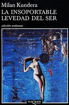 LA INSOPORTABLE LEVEDAD DEL SER - MILAN KUNDERA - TUSQUETS