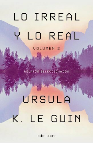 LO IRREAL Y LO REAL (TOMO 2) - URSULA K. LE GUIN - MINOTAURO