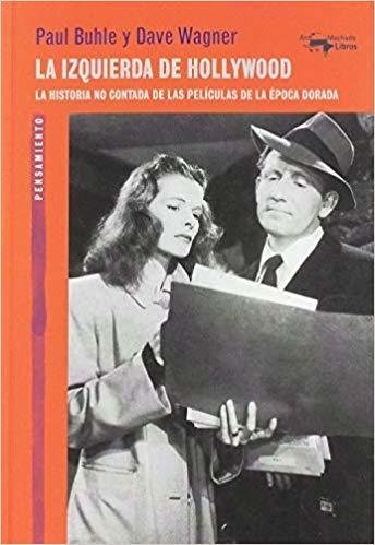 La izquierda de Hollywood - Paul Buhle / Dave Wagner - A. Machado Libros