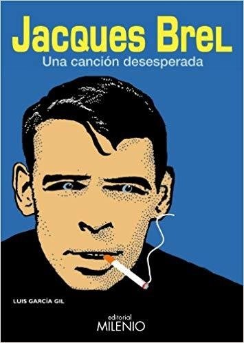Jacques Brel, Una Canción Desesperada - Garcia Gil, Luis - Milenio
