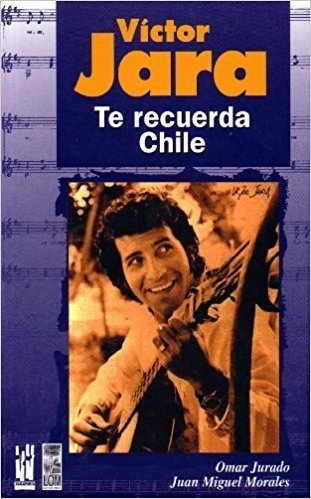 Victor Jara. Te recuerda Chile - Omar Jurado/Juan Miguel Morales - Txalaparta