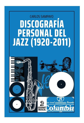 DISCOGRAFÍA PERSONAL DEL JAZZ (1920-2011) - CARLOS SAMPAYO - GOURMET MUSICAL