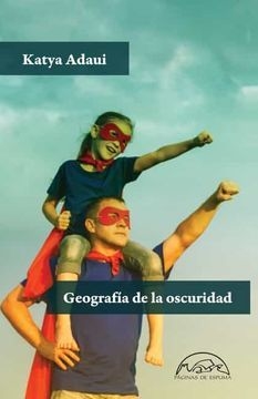 GEOGRAFÍA DE LA OSCURIDAD - KATYA ADAUI - PÁGINAS DE ESPUMA