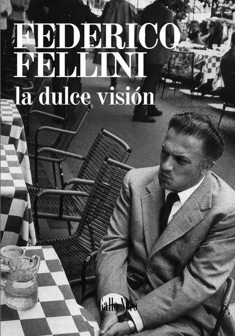 La dulce visión - Federico Fellini en conversaciones con Goffredo Fofi y Gianni Volpi - Gallo Nero