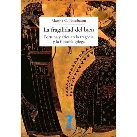 La fragilidad del bien: Fortuna y ética en la tragedia y la filosofía griega - Martha Nussbaum - A. Machado Libros