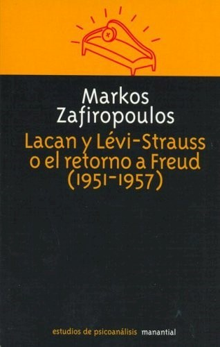 LACAN Y LEVI-STRAUSS O EL RETORNO A FREUD (1951 - 1957) - MARKOS ZAFIROPOULOS - MANANTIAL