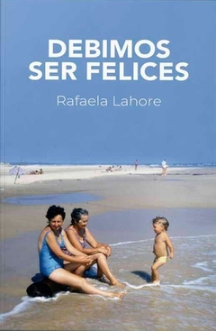 DEBIMOS SER FELICES - RAFAELA LAHORE - MONTACERDOS