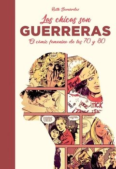 LAS CHICAS SON GUERRERAS. EL CÓMIC FEMENINO DE LOS 70 Y 80 - RUTH BERNARDEZ - DOLMEN BOOKS