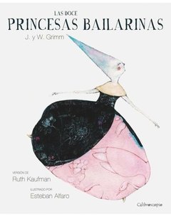 LAS DOCE PRINCESAS BAILARINAS - J. y W. Grimm - Calibroscopio